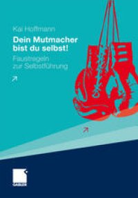 cover of the book Dein Mutmacher bist du selbst!: Faustregeln zur Selbstführung