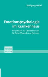 cover of the book Emotionspsychologie im Krankenhaus: Ein Leitfaden zur Überlebenskunst für Ärzte, Pflegende und Patienten