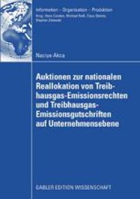 cover of the book Auktionen zur nationalen Reallokation von Treibhausgas-Emissionsrechten und Treibhausgas- Emissionsgutschriften auf Unternehmensebene: Ein spieltheoretischer nicht-kooperativer Modellierungs- und Lösungsansatz für das Reallokationsproblem