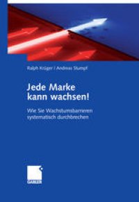 cover of the book Jede Marke kann wachsen!: Wie Sie Wachstumsbarrieren systematisch durchbrechen