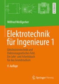 cover of the book Elektrotechnik für Ingenieure 1: Gleichstromtechnik und Elektromagnetisches Feld. Ein Lehr- und Arbeitsbuch für das Grundstudium