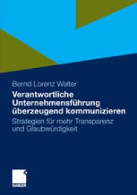 cover of the book Verantwortliche Unternehmensführung überzeugend kommunizieren: Strategien für mehr Transparenz und Glaubwürdigkeit