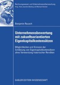 cover of the book Unternehmensbewertung mit zukunftsorientierten Eigenkapitalkostensätzen: Möglichkeiten und Grenzen der Schätzung von Eigenkapitalkostensätzen ohne Verwendung historischer Renditen