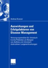 cover of the book Auswirkungen und Erfolgsfaktoren von Disease Management: Versorgungsansätze für chronisch kranke Patienten am Beispiel von Asthma und chronisch obstruktiven Lungenerkrankungen