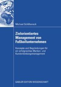 cover of the book Zielorientiertes Management von Fußballunternehmen: Konzepte und Begründungen für ein erfolgreiches Marken- und Kundenbindungsmanagement