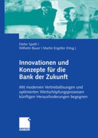 cover of the book Innovationen und Konzepte für die Bank der Zukunft: Mit modernen Vertriebslösungen und optimierten Wertschöpfungsprozessen künftigen Herausforderungen begegnen