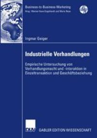 cover of the book Industrielle Verhandlungen: Empirische Untersuchung von Verhandlungsmacht und-interaktion in Einzeltransaktion und Geschäftsbeziehung