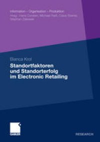 cover of the book Standortfaktoren und Standorterfolg im Electronic Retailing: Konzeptualisierung, Operationalisierung und Erfolgswirkungen von virtuellen Standorten elektronischer Einzelhandelsunternehmen