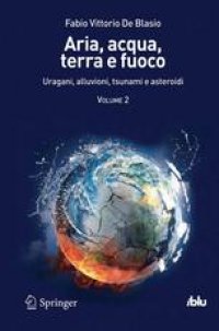 cover of the book Aria, acqua, terra e fuoco: Uragani, alluvioni, tsunami e asteroidi