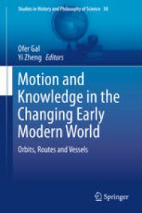 cover of the book Motion and Knowledge in the Changing Early Modern World: Orbits, Routes and Vessels