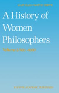 cover of the book A History of Women Philosophers: Medieval, Renaissance and Enlightenment Women Philosophers A.D. 500–1600