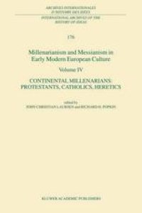 cover of the book Millenarianism and Messianism in Early Modern European Culture Volume IV: Continental Millenarians: Protestants, Catholics, Heretics