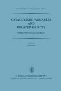 cover of the book Cataclysmic Variables and Related Objects: Proceedings of the 72nd Colloquium of the International Astronomical Union Held in Haifa, Israel, August 9–13, 1982