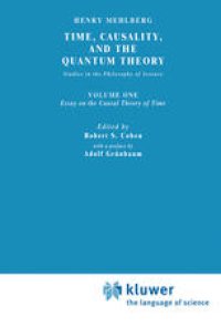 cover of the book Time, Causality, and the Quantum Theory: Studies in the Philosophy of Science. Vol. 1: Essay on the Causal Theory of Time