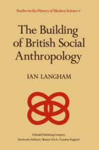 cover of the book The Building of British Social Anthropology: W.H.R. Rivers and his Cambridge Disciples in The Development of Kinship Studies, 1898–1931