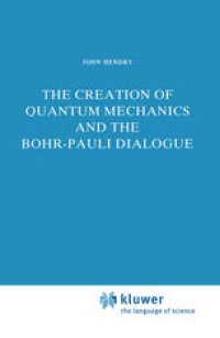 cover of the book The Creation of Quantum Mechanics and the Bohr-Pauli Dialogue