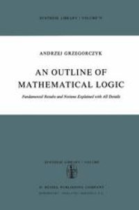 cover of the book An Outline of Mathematical Logic: Fundamental Results and Notions Explained with all Details