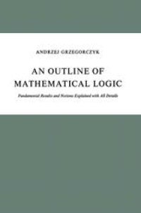 cover of the book An Outline of Mathematical Logic: Fundamental Results and Notions Explained with All Details