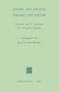 cover of the book Theory and Politics/Theorie und Politik: Festschrift zum 70. Geburtstag für Carl Joachim Friedrich