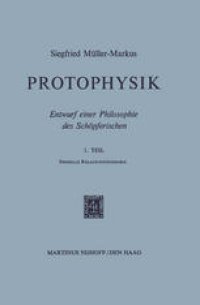 cover of the book Protophysik: Entwurf einer Philosophie des Schöpferischen. 1. Teil Spezielle Relativitätstheorie