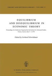 cover of the book Equilibrium and Disequilibrium in Economic Theory: Proceedings of a Conference Organized by the Institute for Advanced Studies, Vienna, Austria July 3–5, 1974