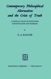 cover of the book Contemporary Philosophical Alternatives and the Crisis of Truth: A Critical Study of Positivism, Existentialism and Marxism