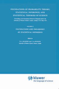 cover of the book Foundations of Probability Theory, Statistical Inference, and Statistical Theories of Science: Proceedings of an International Research Colloquium held at the University of Western Ontario, London, Canada, 10–13 May 1973 Volume II Foundations and Philosop