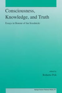 cover of the book Consciousness, Knowledge, and Truth: Essays in Honour of Jan Srzednicki