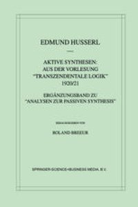 cover of the book Aktive Synthesen: Aus der Vorlesung “Transzendentale Logik” 1920/21: Ergänzungsband zu “Analysen zur passiven Synthesis”