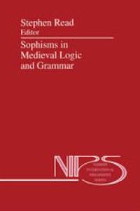 cover of the book Sophisms in Medieval Logic and Grammar: Acts of the Ninth European Symposium for Medieval Logic and Semantics, held at St Andrews, June 1990