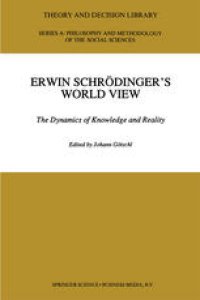 cover of the book Erwin Schrödinger’s World View: The Dynamics of Knowledge and Reality