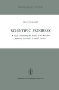 cover of the book Scientific Progress: A Study Concerning the Nature of the Relation Between Successive Scientific Theories