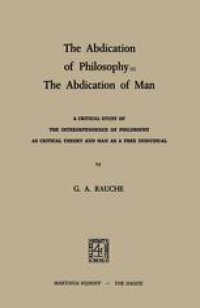 cover of the book The Abdication of Philosophy — The Abdication of Man: A Critical Study of the Interdependence of Philosophy as Critical Theory and Man as a Free Individual