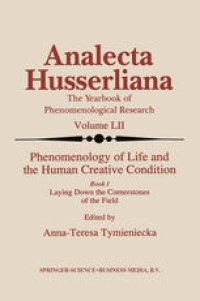 cover of the book Phenomenology of Life and the Human Creative Condition: Book I Laying Down the Cornerstones of the Field