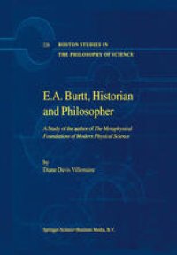 cover of the book E.A. Burtt, Historian and Philosopher: A Study of the author of The Metaphysical Foundations of Modern Physical Science