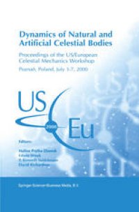 cover of the book Dynamics of Natural and Artificial Celestial Bodies: Proceedings of the US/European Celestial Mechanics Workshop, held in Poznań, Poland, 3–7 July 2000