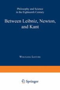 cover of the book Between Leibniz, Newton, and Kant: Philosophy and Science in the Eighteenth Century