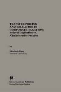 cover of the book Transfer Pricing and Valuation in Corporate Taxation: Federal Legislation vs. Administrative Practice