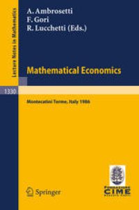 cover of the book Mathematical Economics: Lectures given at the 2nd 1986 Session of the Centro Internazionale Matematico Estivo (C.I.M.E.) held at Montecatini Terme, Italy June 25 – July 3, 1986