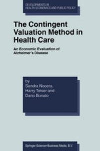 cover of the book The Contingent Valuation Method in Health Care: An Economic Evaluation of Alzheimer’s Disease