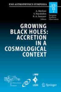 cover of the book Growing Black Holes: Accretion in a Cosmological Context: Proceedings of the MPA/ESO/MPE/USM Joint Astronomy Conference Held at Garching, Germany, 21-25 June 2004