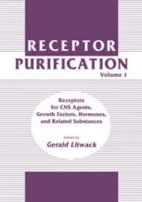 cover of the book Receptor Purification: Volume 1 Receptors for CNS Agents, Growth Factors, Hormones, and Related Substances