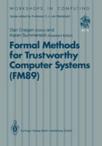 cover of the book Formal Methods for Trustworthy Computer Systems (FM89): Report from FM89: A Workshop on the Assessment of Formal Methods for Trustworthy Computer Systems. 23–27 July 1989, Halifax, Canada