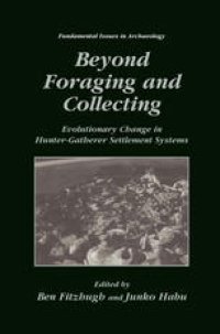 cover of the book Beyond Foraging and Collecting: Evolutionary Change in Hunter-Gatherer Settlement Systems