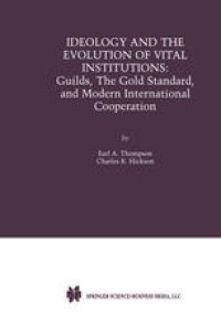 cover of the book Ideology and the Evolution of Vital Institutions: Guilds, The Gold Standard, and Modern International Cooperation