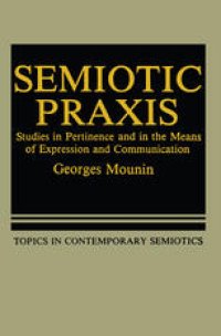 cover of the book Semiotic Praxis: Studies in Pertinence and in the Means of Expression and Communication