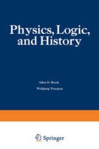 cover of the book Physics, Logic, and History: Based on the First International Colloquium held at the University of Denver, May 16–20, 1966