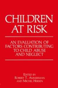 cover of the book Children at Risk: An Evaluation of Factors Contributing to Child Abuse and Neglect