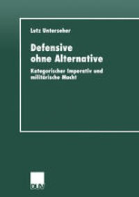 cover of the book Defensive ohne Alternative: Kategorischer Imperativ und militärische Macht