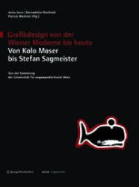 cover of the book Grafikdesign von der Wiener Moderne bis heute Von Kolo Moser bis Stefan Sagmeister: Aus der Sammlung der Universität für angewandte Kunst Wien